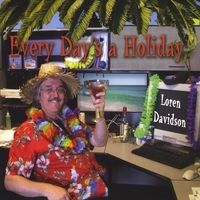 Every Day's a Holiday by Loren Davidson