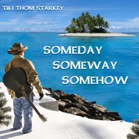 Someday, Someway, Somehow by Tiki Thom Starkey
