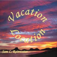 Vacation Location by Sam Rainwater 