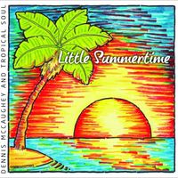 Little Summertime by Dennis McCaughey & Tropical Soul