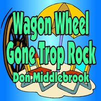 Don Middlebrook- Wagon Wheel Gone Trop Rock