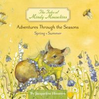 The Tales of Mindy Mousekins, Spring-Summer by Jacqueline Houston. Cover art by Britt Freda