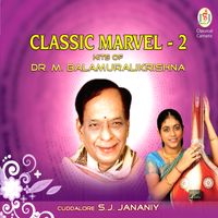 Classic Marvel -  2 .Hits OF Dr.M . Balamuralikrishna by S. J. Jananiy