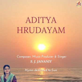 Aditya Hrudayam - Hymn dedicated to Sun. Composer, Music Producer, Arranger & Singer - S. J. Jananiy
