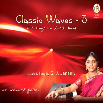 “Classic Waves – 3”  Hit songs on Lord Shiva (2011). Music & Sung by : S.J.Jananiy
