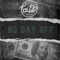No Day Off by Tru Esco
