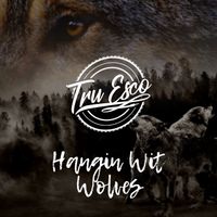 Hangin Wit Wolves by Tru Esco