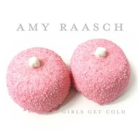 GIRLS GET COLD by Amy Raasch