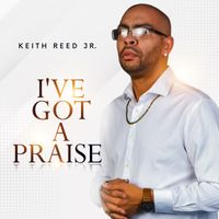 I've Got a Praise by Keith Reed Jr.