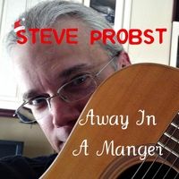 Away In A Manger (Single song album) by Steve Probst