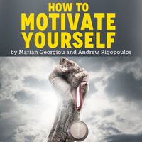 How to motivate yourself (audio book) by Marian Georgiou & Andrew Rigopoulos