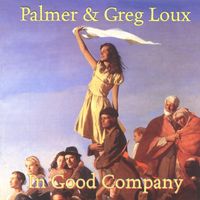In Good Company by Palmer & Greg Loux, featuring Run of the Mill String Band