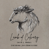 Lamb of Calvary by Faith J. Marks featuring Joey Monteleone