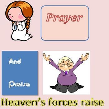 Prayer and praise, heaven's forces raise
