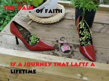 The walk of faith is a journey that lasts a lifetime
