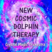 NEW COSMIC DOLPHIN THERAPY by Crystal Magic Orchestra
