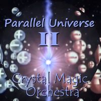 PARALLEL UNIVERSE 2 of 3 by Crystal Magic Orchestra