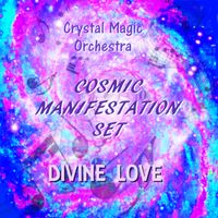 COSMIC MANIFESTATION OF DIVINE LOVE by Crystal Magic Orchestra