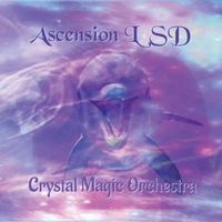 Ascension LSD by Crystal Magic Orchestra