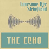 The Echo by The Lonesome Ace Stringband