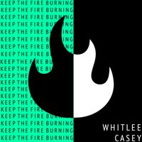 Keep The Fire Burning by Whitlee Casey