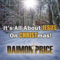 It's All About JESUS On CHRISTmas! - Single by Daimon Price