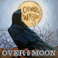 Chinook Waltz by Over The Moon 