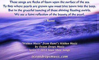 "These songs are flecks of foam upon the surface of the sea, To find where pearls are grown you must dive down into the deep, But in the graceful dancing of these shining floating swirls, We see a faint reflection of the beauty of the pearl."
