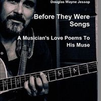 SOLD OUT! "Before They Were Songs - A Musician's Love Poems to His Muse" Hard Cover Book