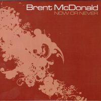 Now Or Never by Brent McDonald