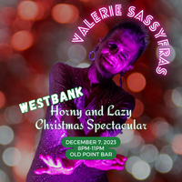 Valerie Sassyfras Westbank Horny & Lazy Christmas Spectacular/Old Point Bar/Thur Dec 7/8-11pm Free Sassyfras Yardi Party Giveaway!