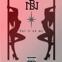 N.B "Put it on me" Single