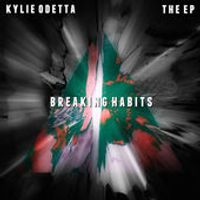Breaking Habits EP / 2015 by Kylie Odetta