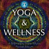 Yoga & Wellness - The Pocket Album by Brainwave Power Music