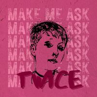 Make Me Ask Twice by Bellabeth