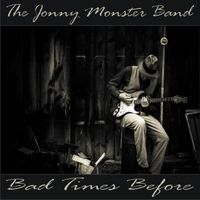 Bad Times Before by The Jonny Monster Band