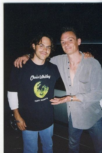 With perhaps my biggest musical-songwriter influence, Chris Whitley
