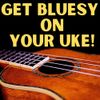 How to play the Blues on your Ukulele!  Uke Immersion Class