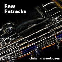 Raw Retracks (EP) by Chris Harwood-Jones