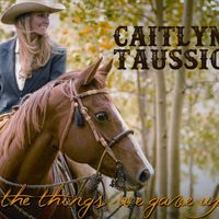 The Things We Gave Up by Caitlyn Taussig