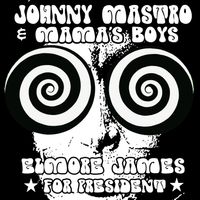 Elmore James For President by Johnny Mastro & MBs