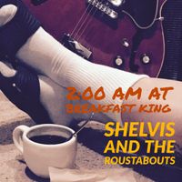 2:00 am at the Breakfast King by Shelvis and the Roustabouts