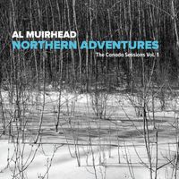 Northern Adventures - The Canada Sessions Vol. 1 by Al Muirhead
