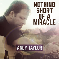 Nothing Short Of A Miracle by Andy Taylor