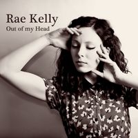 Out Of My Head (Single) by Rae Kelly