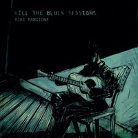 Kill The Blues Sessions  by Mike Mangione