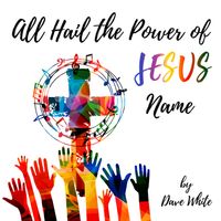 All Hail the Power of Jesus Name (flac file) by Dave White