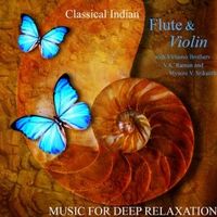 Classical Indian Flute and Violin  With Virtuoso Brothers V.K. Raman and Mysore V. Srikanth by Music for Deep Relaxation