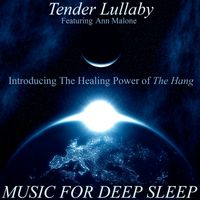 Tender Lullaby - Introducing The Healing and Relaxing Power of The Hang, Featuring Ann Malone by Music for Deep Sleep