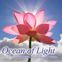 Ocean of Light by Guided Meditations with Christine Wushke